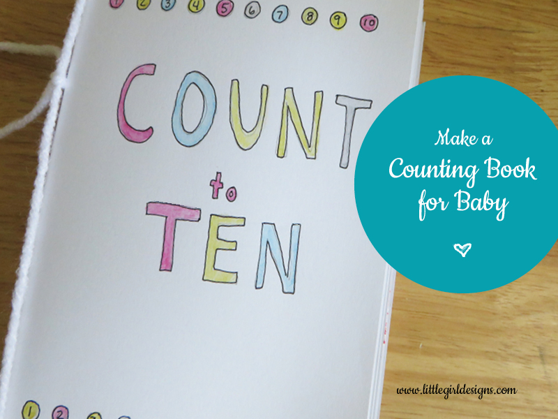 Make a Counting Book for Baby - how to make your own unique book for your baby. @ littlegirldesigns.com
