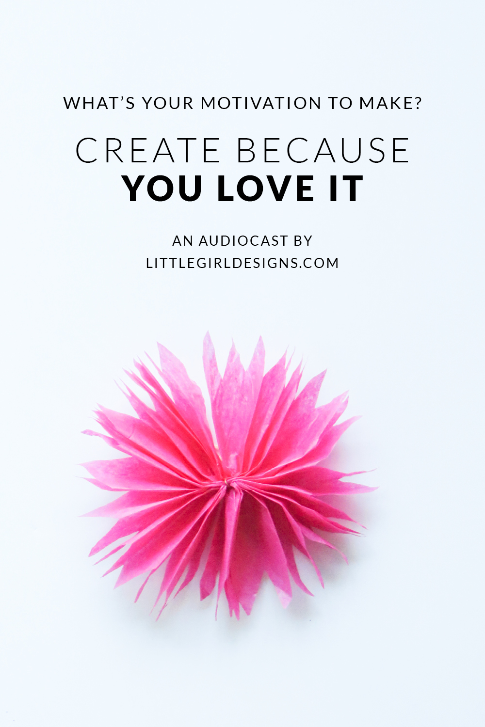 Create Because You LOVE It (audiocast)